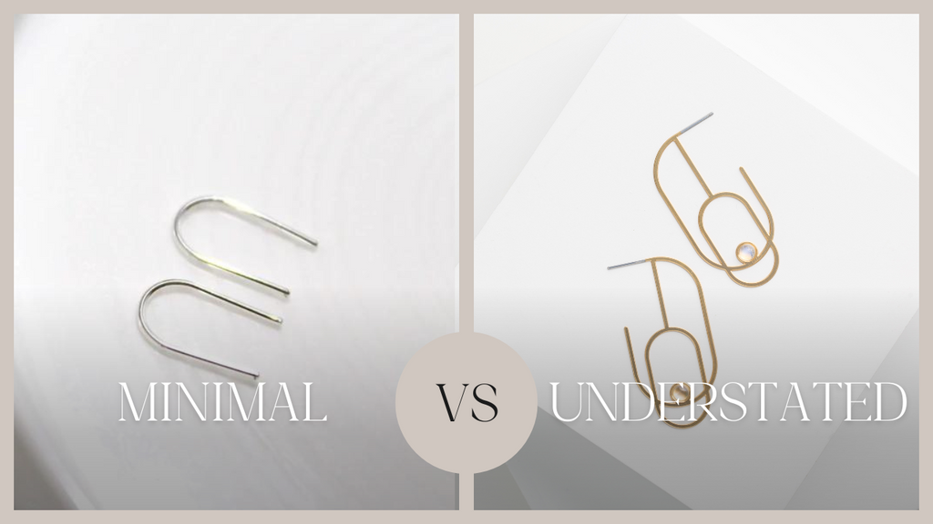 Minimal vs. Understated Jewelry Styles: Which is Right for You?
